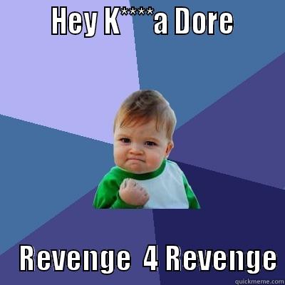 kaccha dore -        HEY K****A DORE           REVENGE  4 REVENGE Success Kid