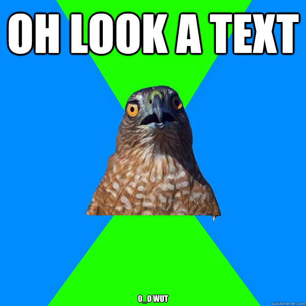 Oh look a text 0_o wut  Hawkward