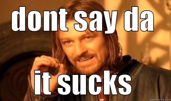 DONT SAY DA IT SUCKS Boromir