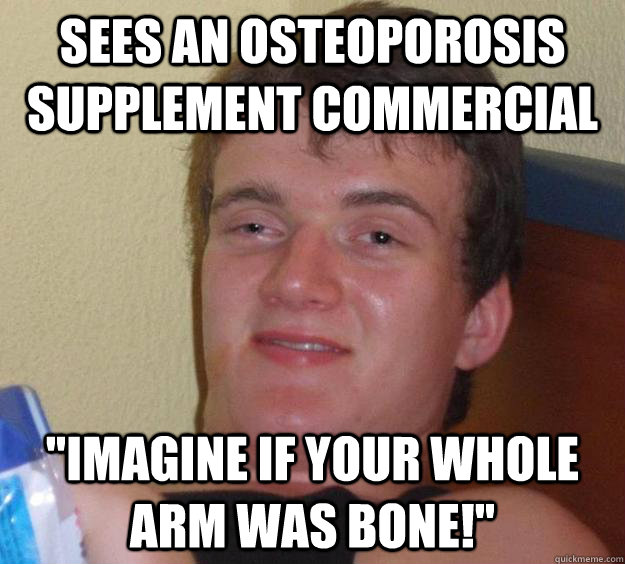 Sees an osteoporosis supplement commercial 