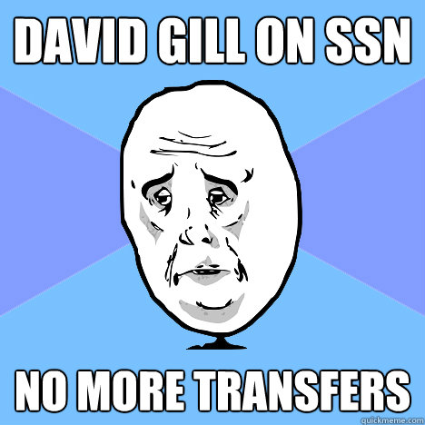 David gill on SSN NO MORE TRANSFERS  Okay Guy