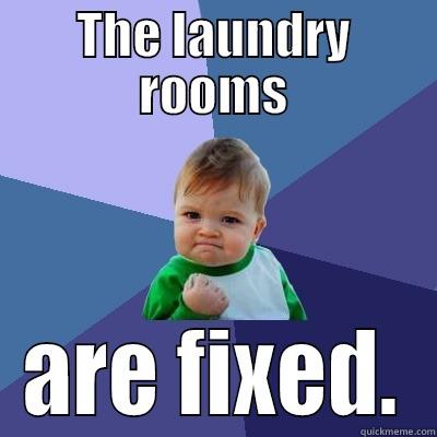 THE LAUNDRY ROOMS ARE FIXED. Success Kid