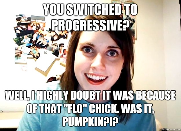 You switched to progressive? Well, I highly doubt it was because of that 