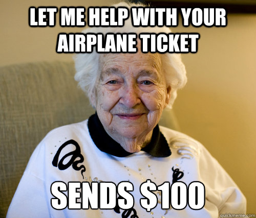 Let me help with your airplane ticket Sends $100 - Let me help with your airplane ticket Sends $100  Out of Touch Grandma