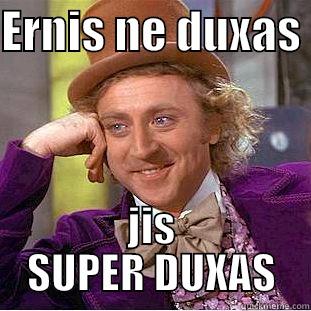 ERNIS NE DUXAS  JIS SUPER DUXAS Creepy Wonka