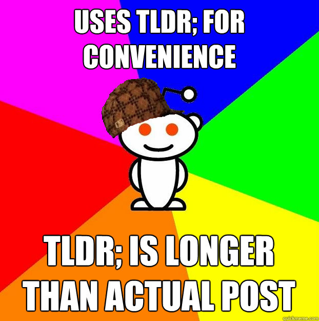 Uses TLDR; for Convenience TLDR; is longer than actual post - Uses TLDR; for Convenience TLDR; is longer than actual post  Scumbag Redditor