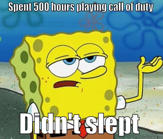 SPENT 500 HOURS PLAYING CALL OF DUTY DIDN'T SLEPT Tough Spongebob