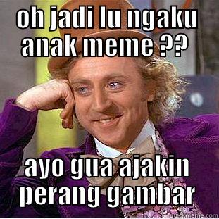 OH JADI LU NGAKU ANAK MEME ??  AYO GUA AJAKIN PERANG GAMBAR Condescending Wonka