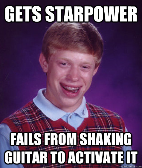 Gets starpower fails from shaking guitar to activate it  Bad Luck Brian