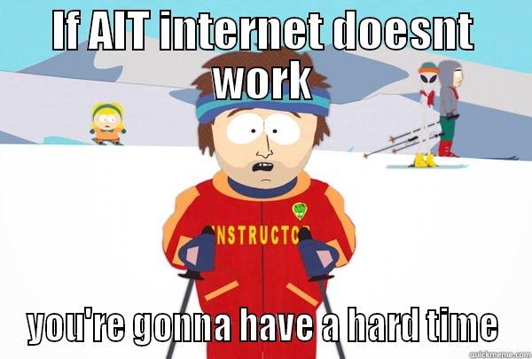 Gonna have a hard time - IF AIT INTERNET DOESNT WORK YOU'RE GONNA HAVE A HARD TIME Super Cool Ski Instructor