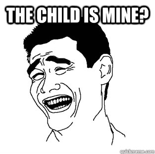 the child is mine?   Meme