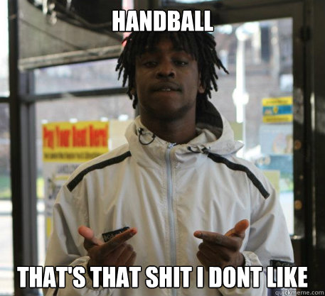 Handball that's That shit i dont like  Chief Keef