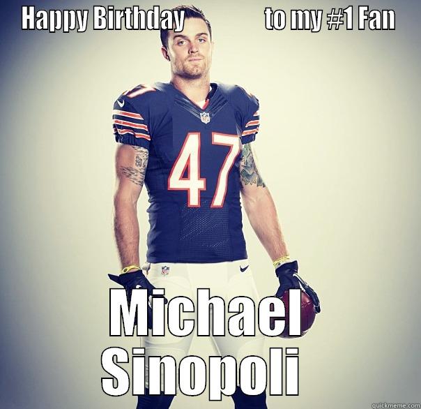 HAPPY BIRTHDAY                  TO MY #1 FAN MICHAEL SINOPOLI  Misc