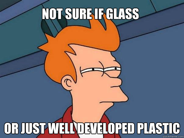 Not sure if glass Or just well developed plastic - Not sure if glass Or just well developed plastic  Futurama Fry