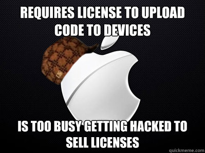 Requires License to upload code to devices Is too busy getting hacked to sell licenses  Scumbag Apple