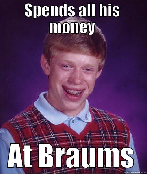 Braums Boy - SPENDS ALL HIS MONEY AT BRAUMS Bad Luck Brian