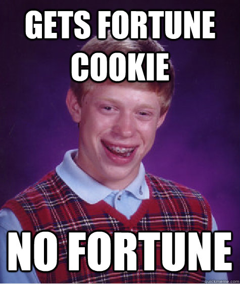 Gets Fortune Cookie No Fortune - Gets Fortune Cookie No Fortune  Bad Luck Brian