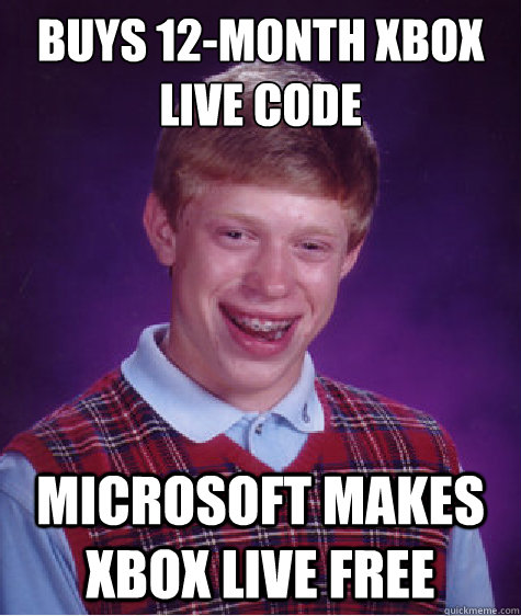 buys 12-month xbox live code microsoft makes xbox live free - buys 12-month xbox live code microsoft makes xbox live free  Bad Luck Brian