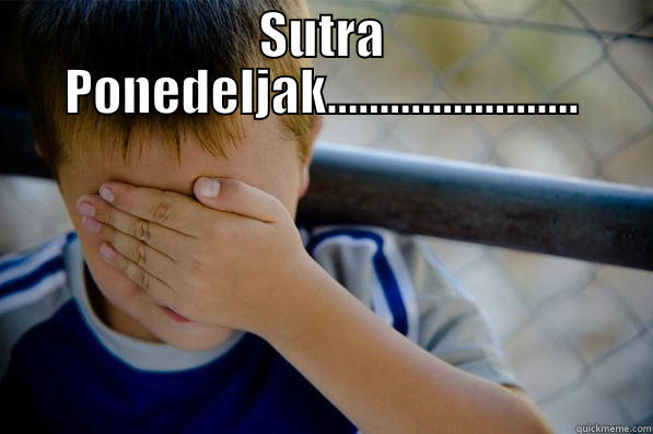 SUTRA PONEDELJAK........................  Confession kid