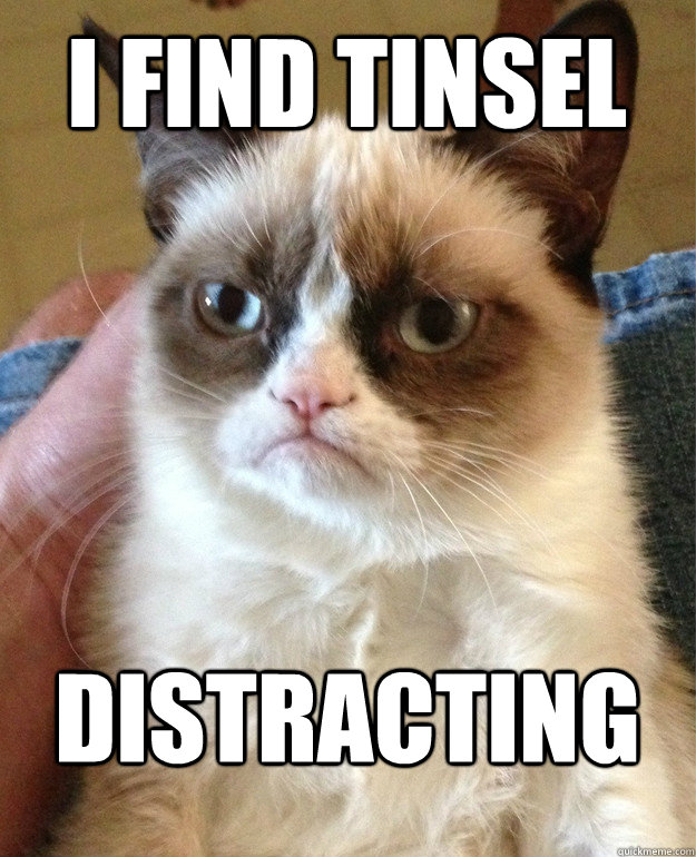 I FIND TINSEL  DISTRACTING  Grumpy Cat