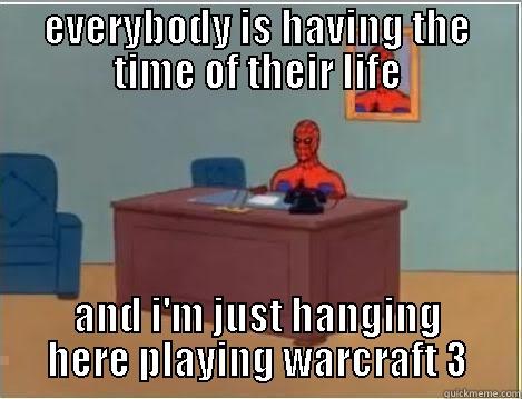 funny title lol - EVERYBODY IS HAVING THE TIME OF THEIR LIFE AND I'M JUST HANGING HERE PLAYING WARCRAFT 3 Spiderman Desk