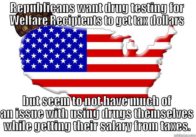 REPUBLICANS WANT DRUG TESTING FOR WELFARE RECIPIENTS TO GET TAX DOLLARS BUT SEEM TO NOT HAVE MUCH OF AN ISSUE WITH USING DRUGS THEMSELVES WHILE GETTING THEIR SALARY FROM TAXES. Scumbag america