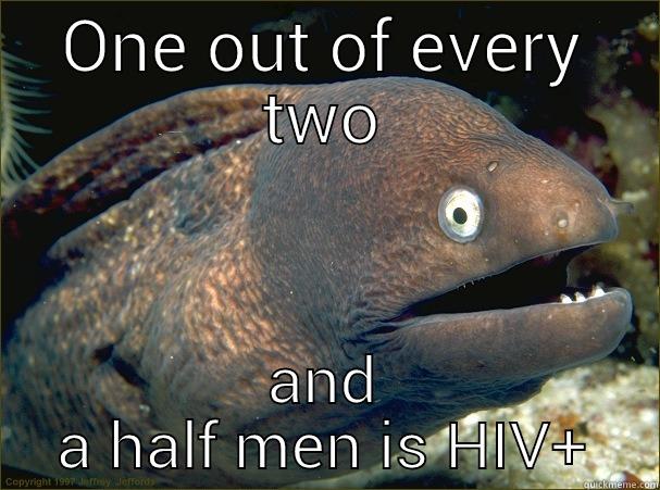 ONE OUT OF EVERY TWO AND A HALF MEN IS HIV+ Bad Joke Eel