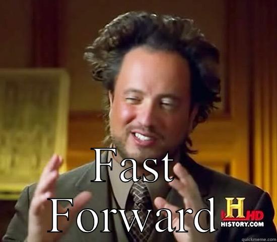  FAST FORWARD Ancient Aliens