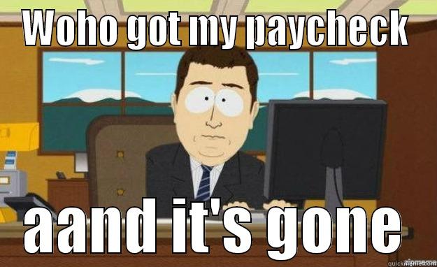 Scumbag paycheck! - WOHO GOT MY PAYCHECK AAND IT'S GONE aaaand its gone