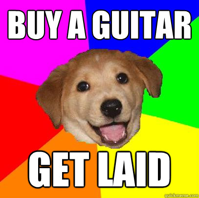 Buy a Guitar Get Laid  Advice Dog