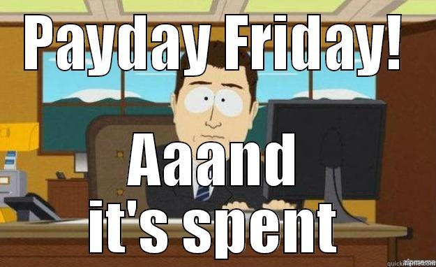 PAYDAY FRIDAY! AAAND IT'S SPENT aaaand its gone