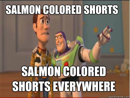 Salmon colored shorts salmon colored shorts everywhere  woody and buzz