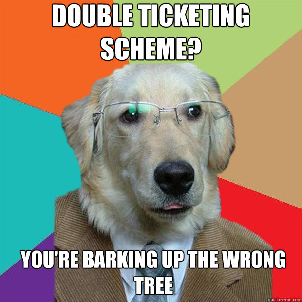 Double Ticketing Scheme? you're barking up the wrong tree  Business Dog