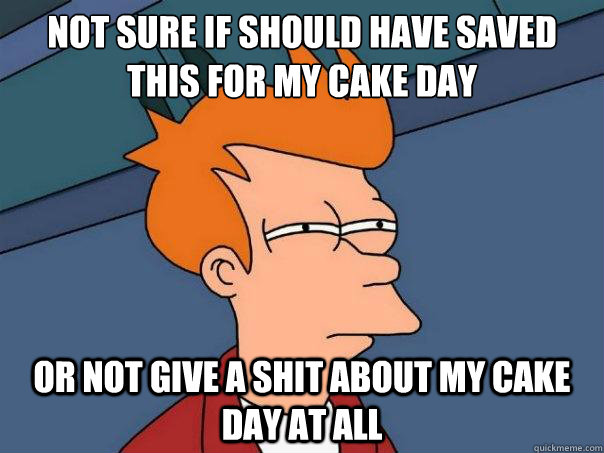 Not sure if should have saved this for my cake day or not give a shit about my cake day at all  Futurama Fry