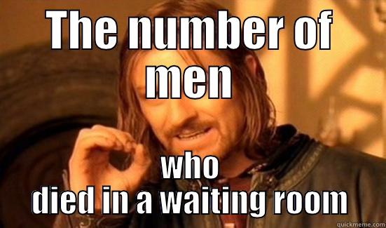 THE NUMBER OF MEN WHO DIED IN A WAITING ROOM Boromir