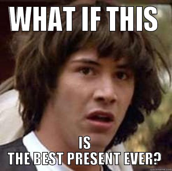 WHAT IF THIS IS THE BEST PRESENT EVER? conspiracy keanu