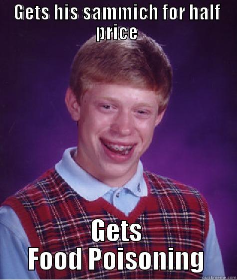 GETS HIS SAMMICH FOR HALF PRICE GETS FOOD POISONING Bad Luck Brian