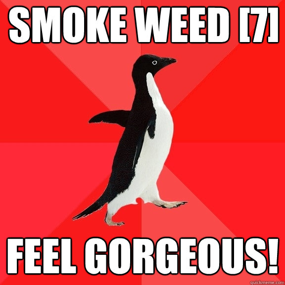 Smoke Weed [7] Feel Gorgeous!  Socially Awesome Penguin