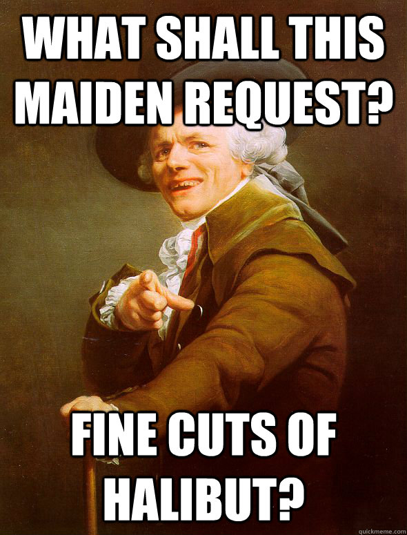 What shall this maiden request? fine cuts of halibut?  Joseph Ducreux