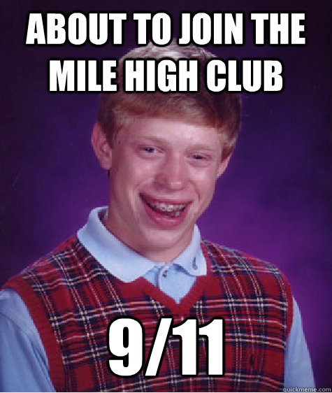 about to join the mile high club 9/11  Bad Luck Brian