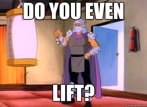 DO YOU EVEN LIFT?  80s Shredder