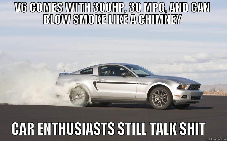 V6 COMES WITH 300HP, 30 MPG, AND CAN BLOW SMOKE LIKE A CHIMNEY CAR ENTHUSIASTS STILL TALK SHIT    Misc