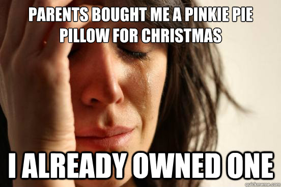 Parents bought me a Pinkie Pie pillow for Christmas I already owned one - Parents bought me a Pinkie Pie pillow for Christmas I already owned one  First World Problems