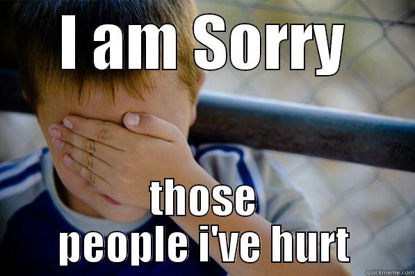 I AM SORRY THOSE PEOPLE I'VE HURT Confession kid