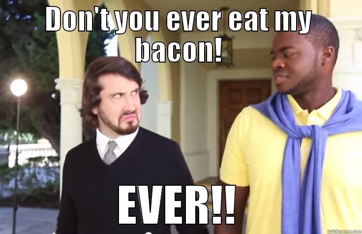 You've Been Warned! - DON'T YOU EVER EAT MY BACON! EVER!! Misc