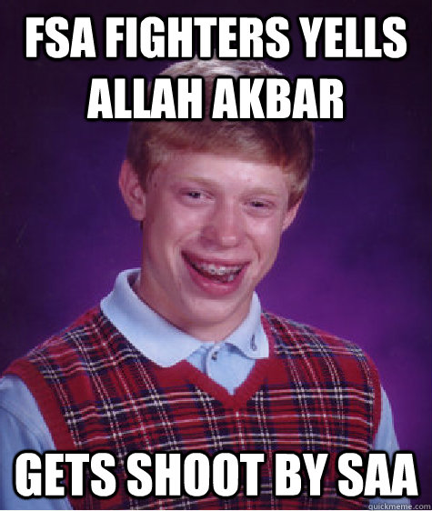 FSA fighters yells Allah akbar Gets shoot by SAA   Bad Luck Brian