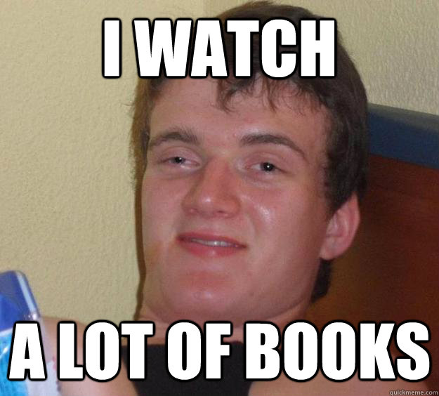 i watch a lot of books  10 Guy