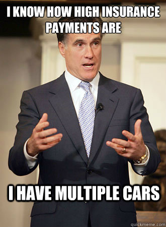 I know how high insurance payments are I have multiple cars  Relatable Romney