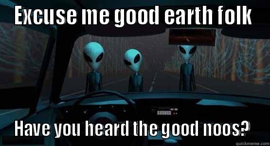 Proselytizing Aliens  - EXCUSE ME GOOD EARTH FOLK HAVE YOU HEARD THE GOOD NOOS?  Misc