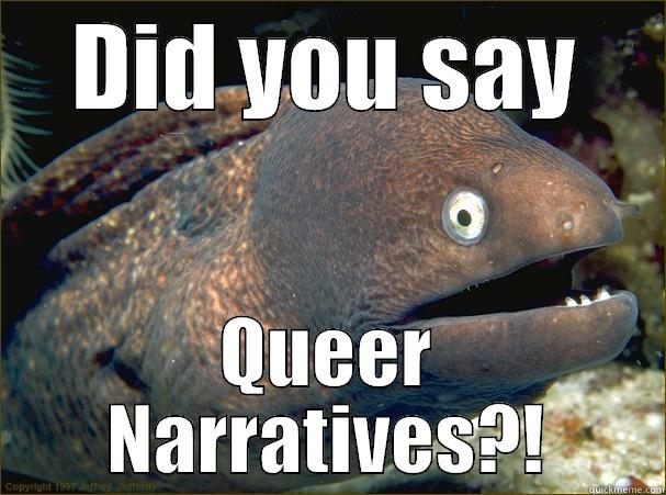 DID YOU SAY QUEER NARRATIVES?! Bad Joke Eel